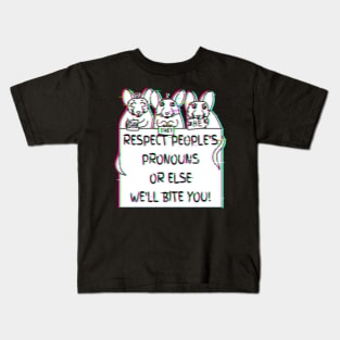 Respect People's Pronouns Or Else We'll Bite You! (Glitched Version) Kids T-Shirt